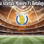Prediksi Bola Atletic Mineiro Vs Botafogo 8 Nov 2022