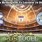 Prediksi Bola Birmingham Vs Leicester 19 Desember 2023